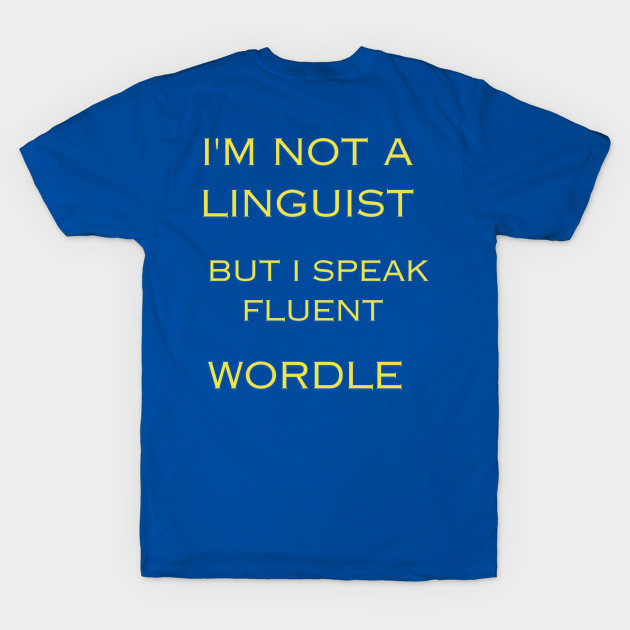 I'm Not A linguist But I Speak Fluent Wordle by TeesFashion